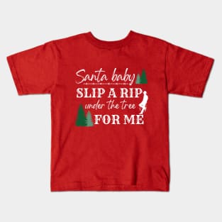 Rip Christmas Santa Baby Slip a Rip Under the Tree Kids T-Shirt